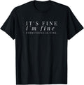 It's fine, I'm fine, Everything is fine Sarcastic Design T-Shirt