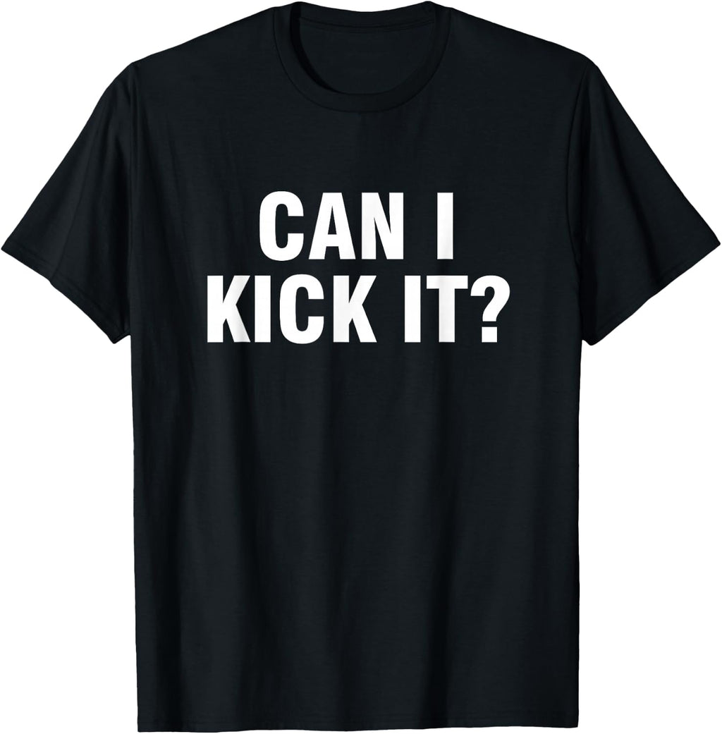 Can I kick it shirt T-Shirt