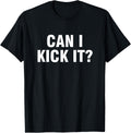 Can I kick it shirt T-Shirt