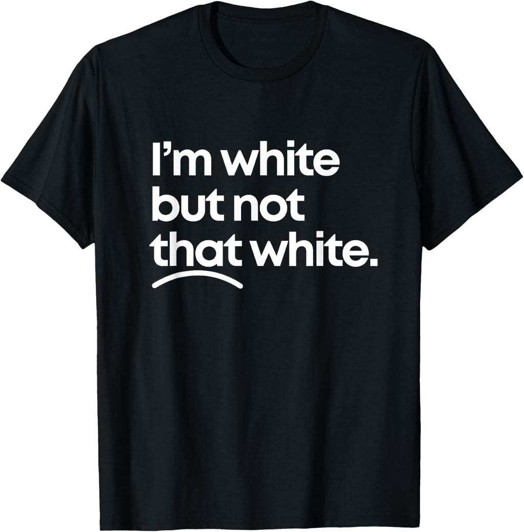 I'm White But Not that White Funny Meme Quote Design T-Shirt