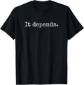 It Depends - Funny Lawyer Shirt Gift, Funny Lawyer Tshirt T-Shirt