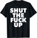 Shut The Fuckup T-Shirt