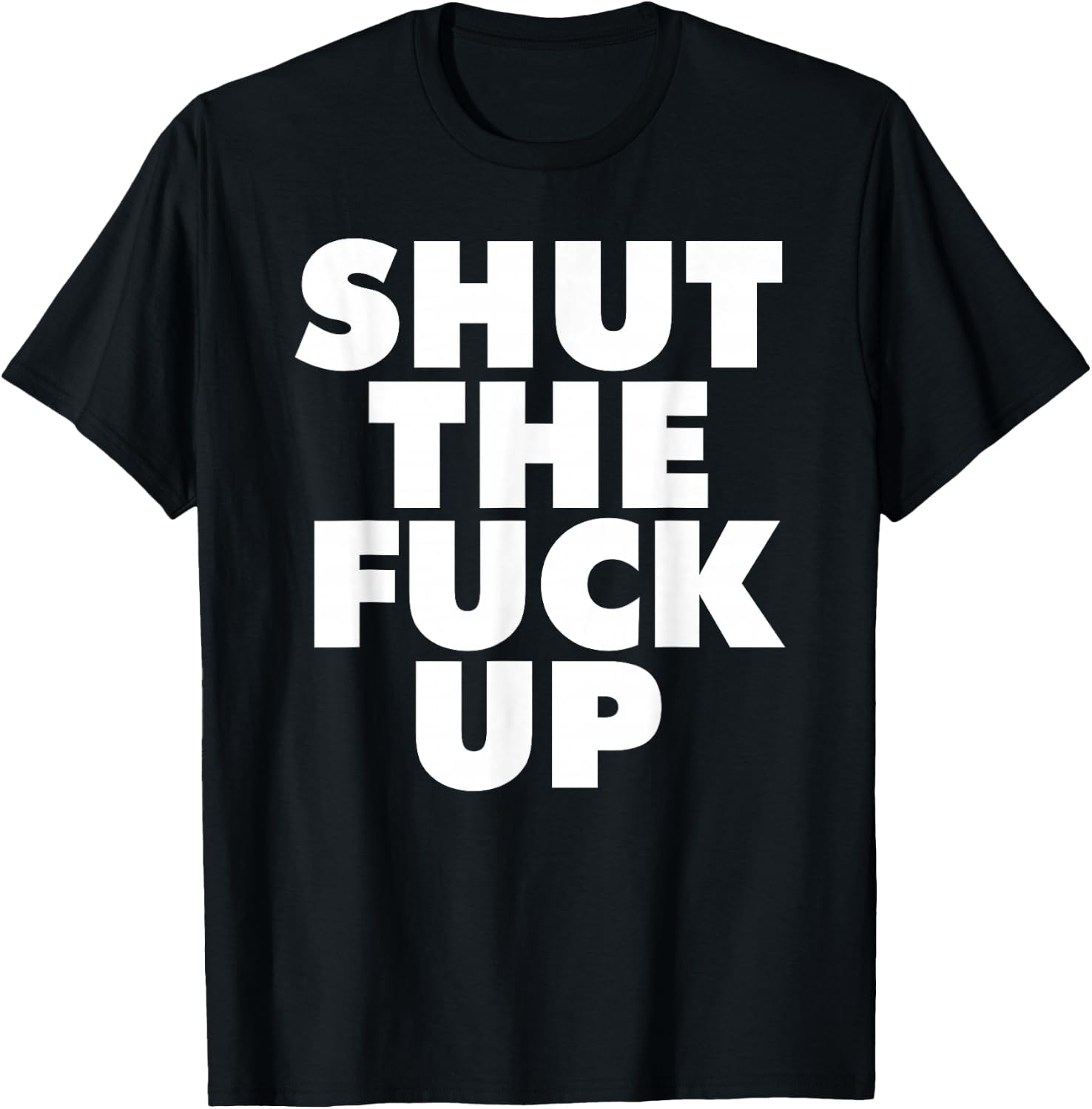 Shut The Fuckup T-Shirt