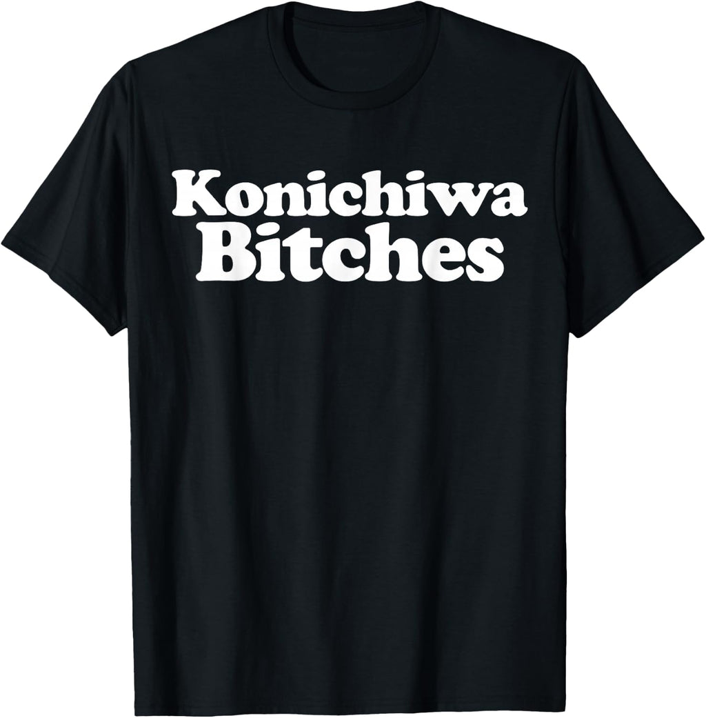 Konichiwa Bitches funny Japanese Konichiwa Bitches T-Shirt
