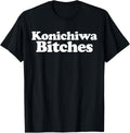 Konichiwa Bitches funny Japanese Konichiwa Bitches T-Shirt