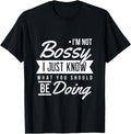 Im Not Bossy I Just Know What You Should Be Doing Sarcasm T-Shirt