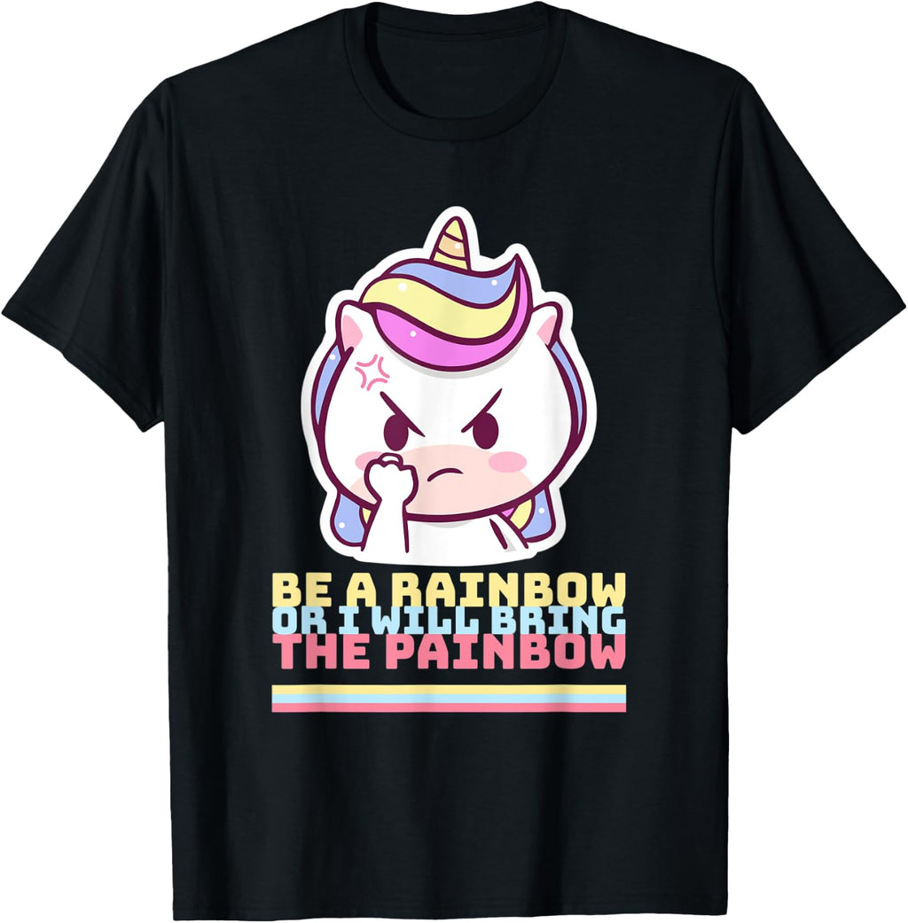 Rainbow Unicorn, Be a rainbow or I'll bring the painbow T-Shirt