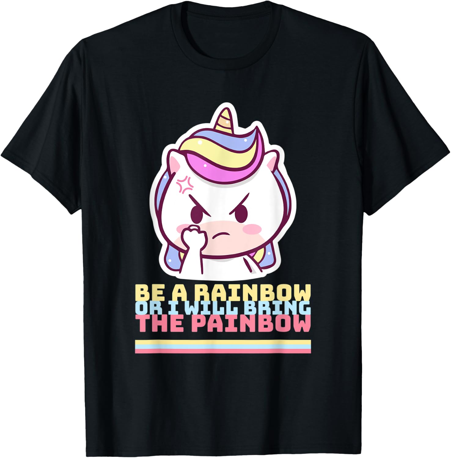 Rainbow Unicorn, Be a rainbow or I'll bring the painbow T-Shirt