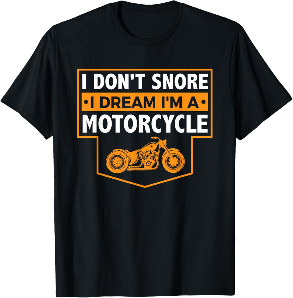 I Don't Snore I Dream I'm A Motorcycle - Snoring Biker Shirt T-Shirt