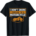 I Don't Snore I Dream I'm A Motorcycle - Snoring Biker Shirt T-Shirt