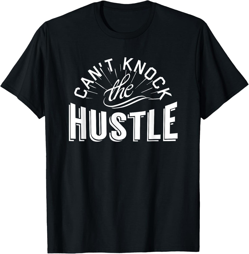 Can't Knock The Hustle T-Shirt T-Shirt