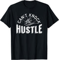 Can't Knock The Hustle T-Shirt T-Shirt