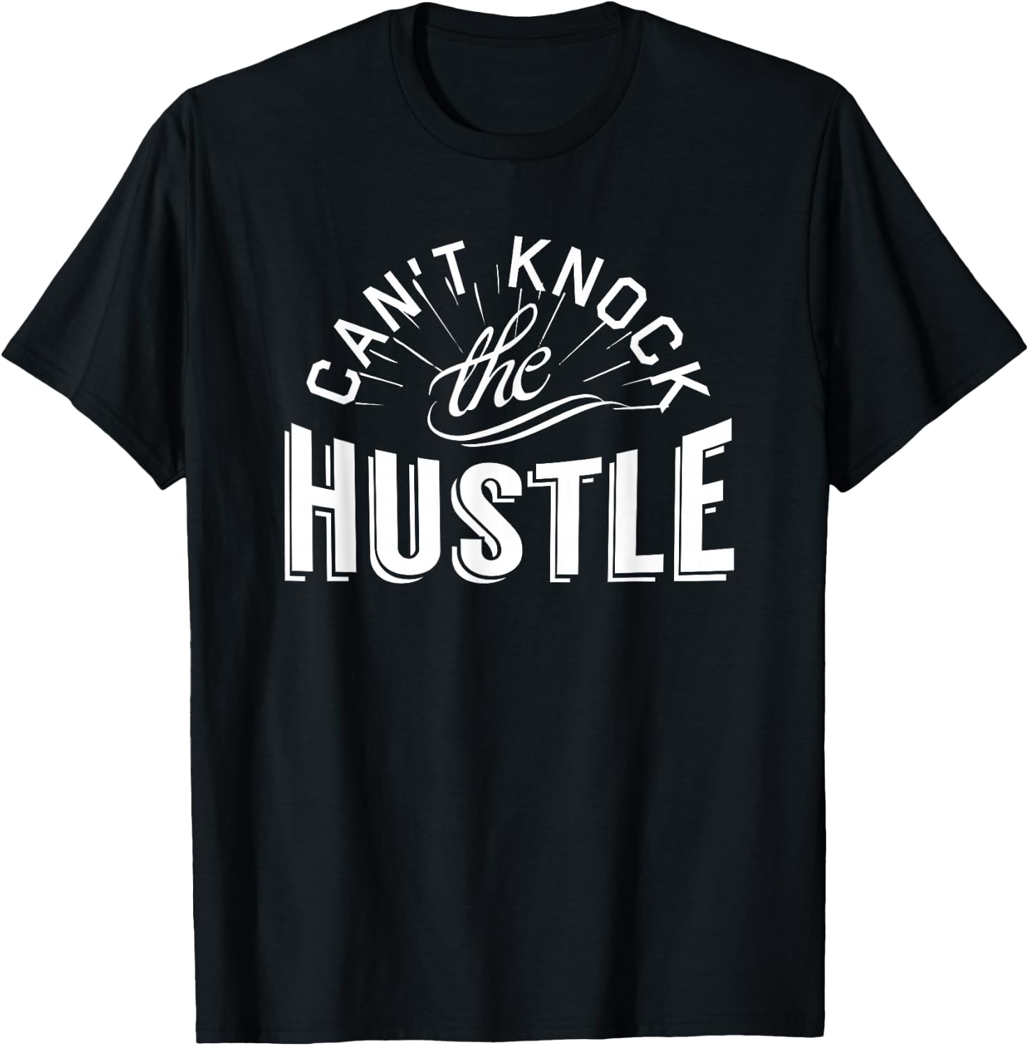 Can't Knock The Hustle T-Shirt T-Shirt