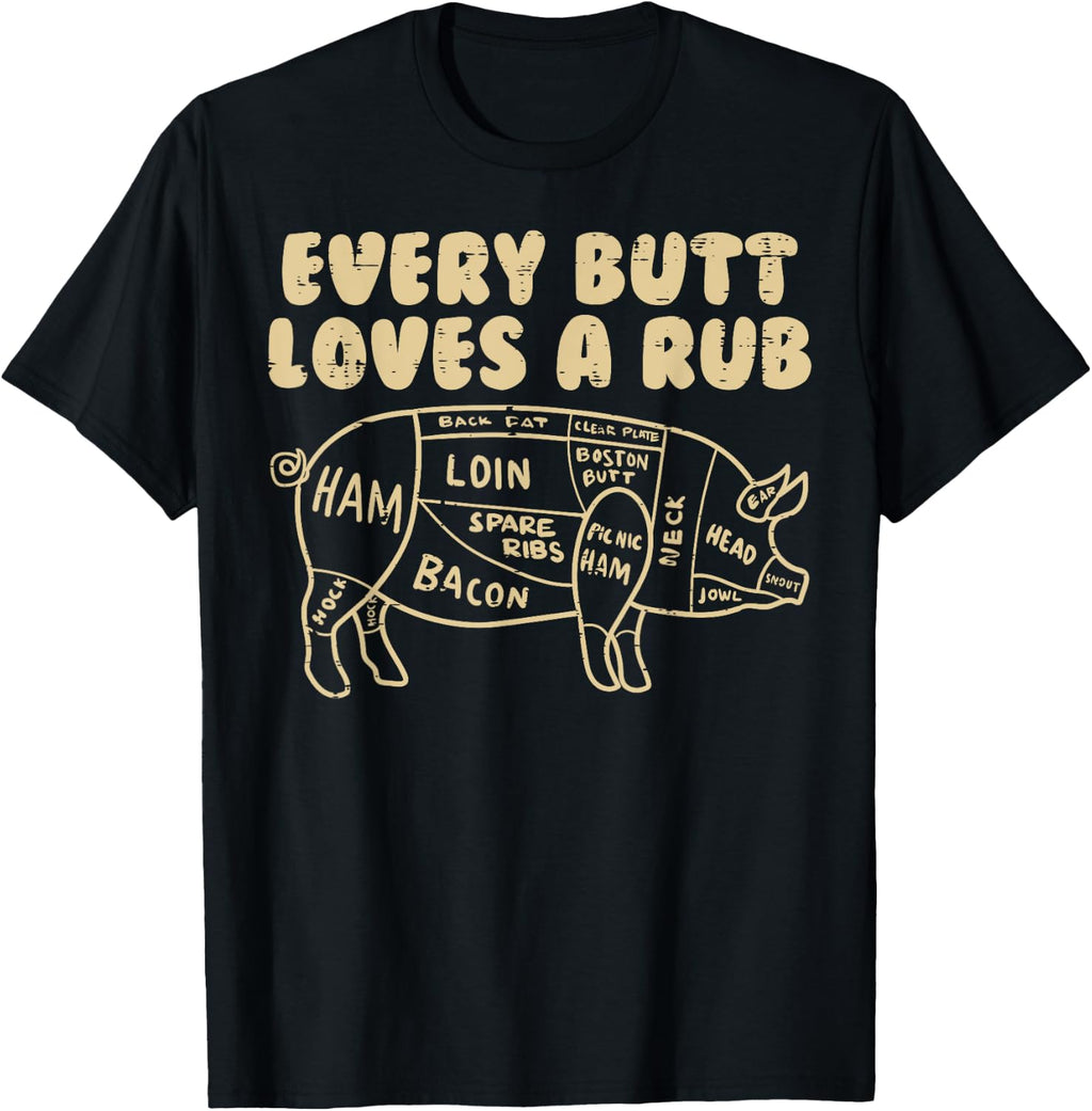 Every Butt Loves A Rub Pork Funny BBQ Grill Grilling Gift T-Shirt