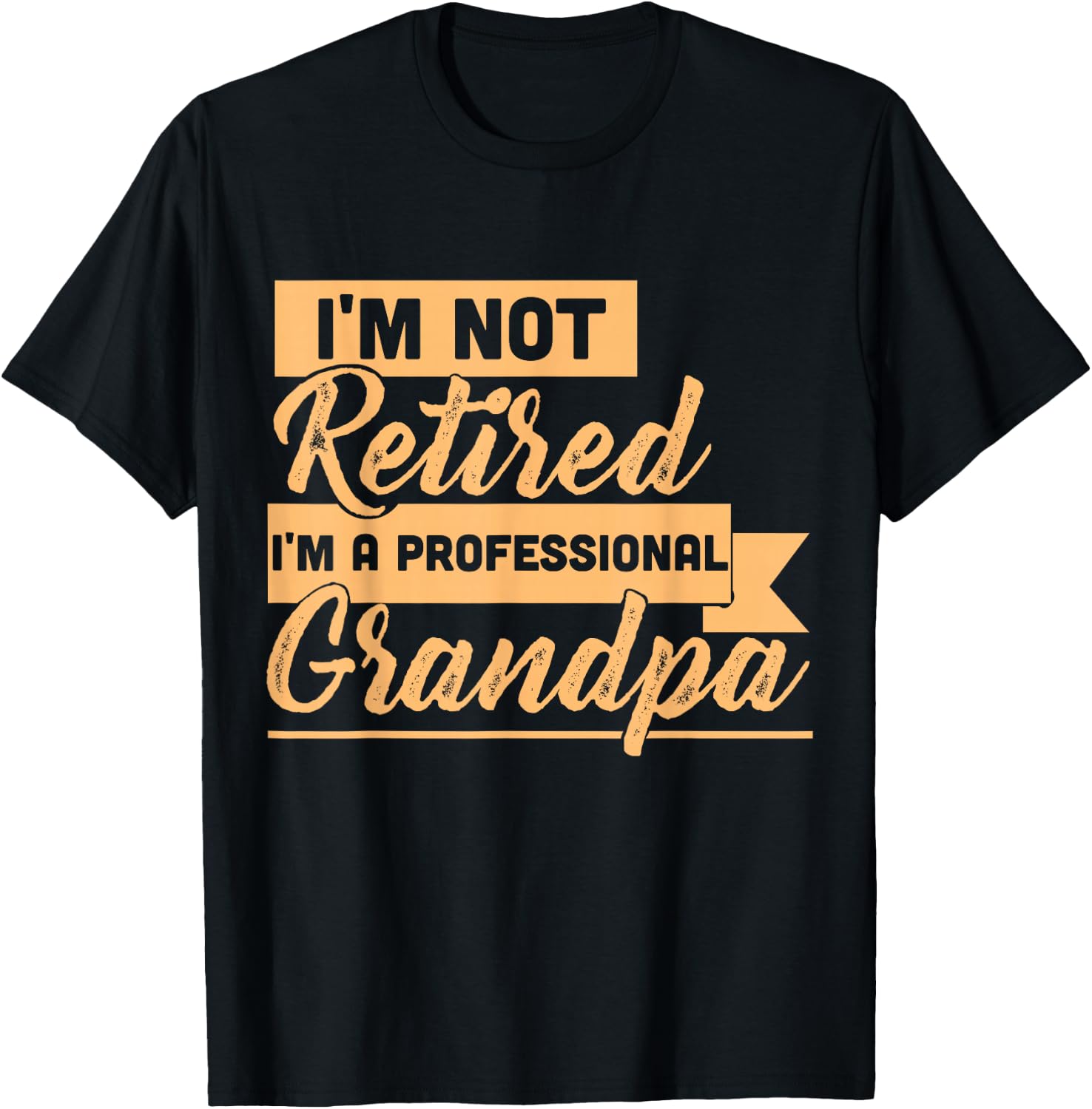 I'm Not Retired I'm A Professional Grandpa T-Shirt
