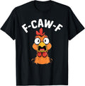 F-Caw-F Funny Chicken Humor Quote Rooster Meme Women Men T-Shirt