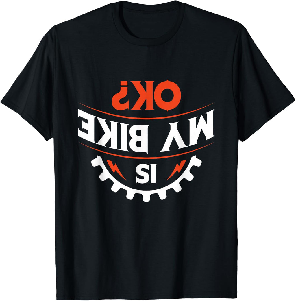 Is my bike OK? - Funny Motorcycle and Biker T-Shirt
