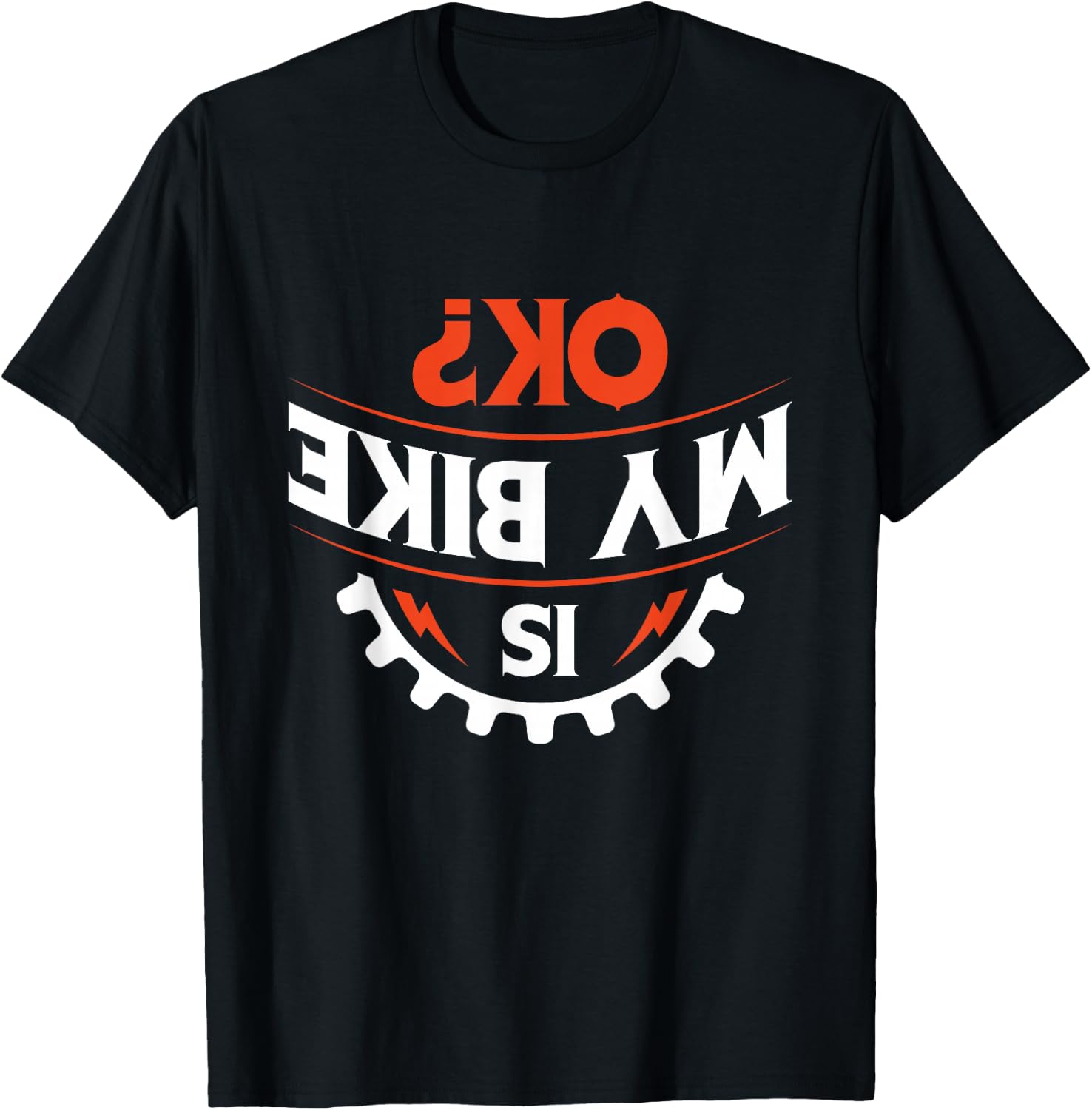 Is my bike OK? - Funny Motorcycle and Biker T-Shirt
