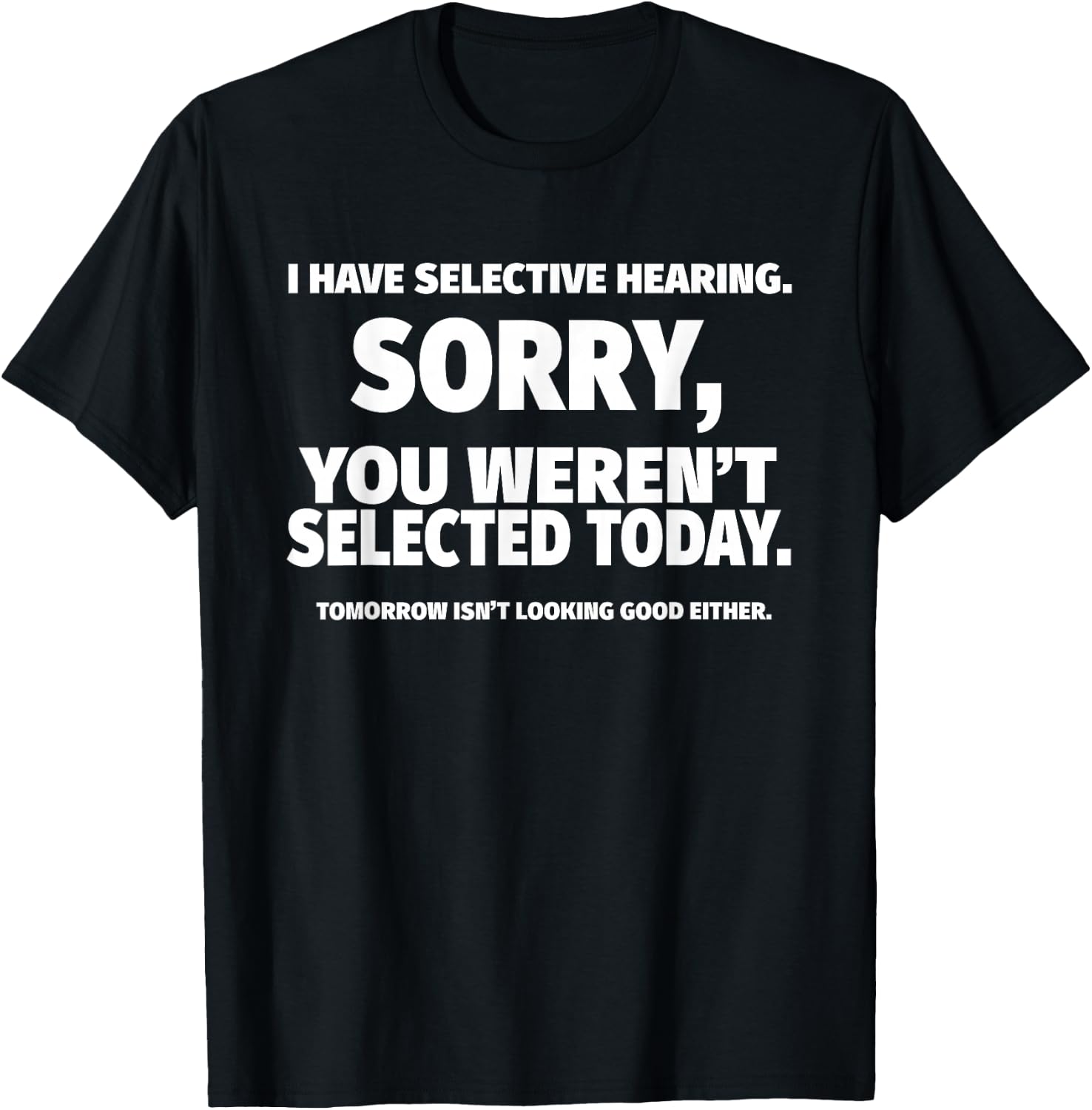 I Have Selective Hearing, You Weren't Selected Short Sleeve T-Shirt,Black, Small