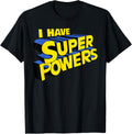 I have super powers funny superhero I have superpowers T-Shirt