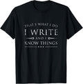 I Write and I Know Things Shirt, Funny Sarcastic Writer Gift T-Shirt