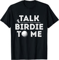 Talk Birdie to Me - Funny Golf Player Pun Golfer T-Shirt Small