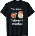 But First Cafecito & Conchas Pan Dulce T-Shirt