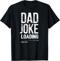 Funny Shirts For Dad, Dad Joke Loading tshirt T-Shirt