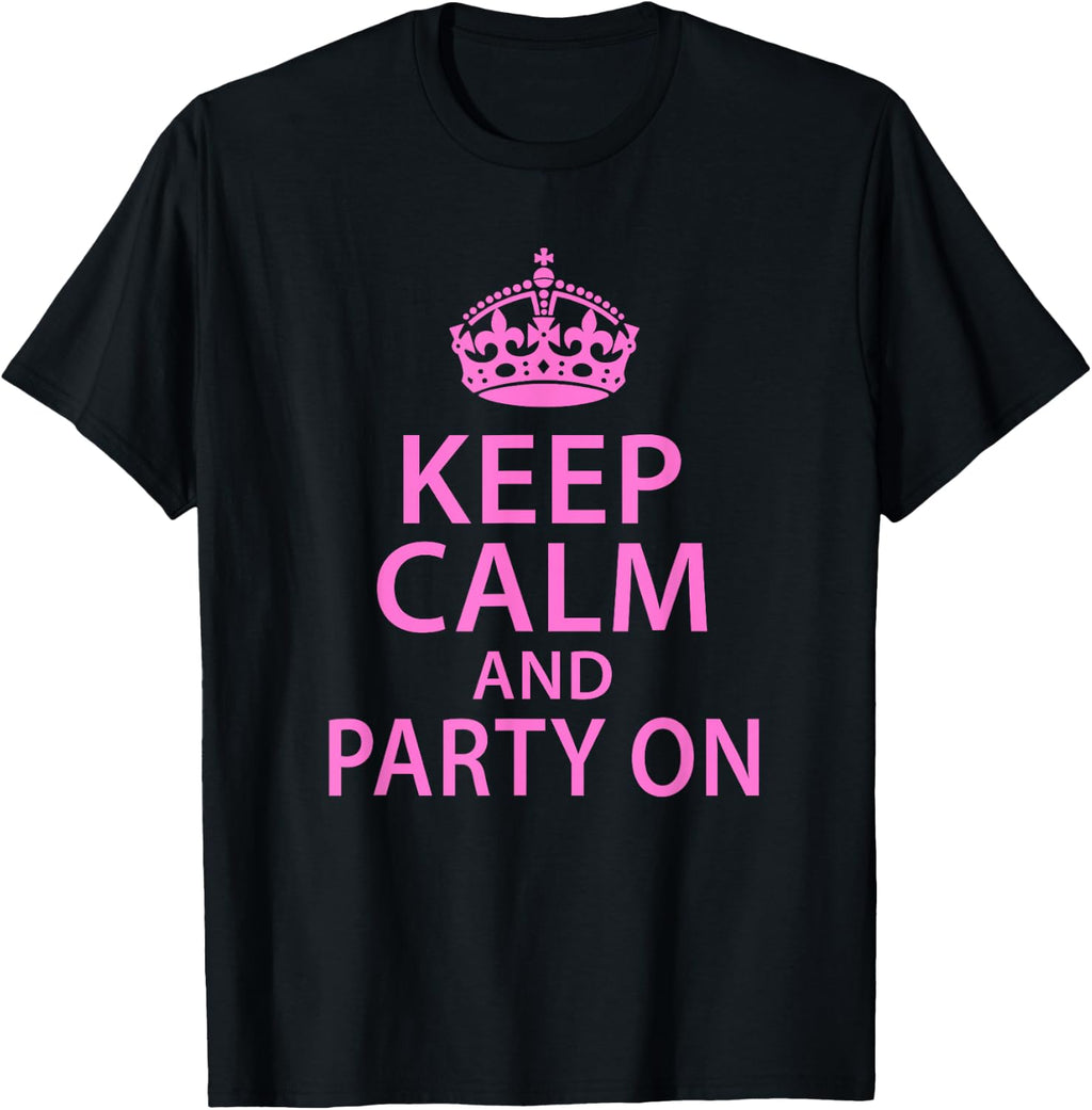 Keep Calm Party On Funny Saying Quote Party Humor T-Shirt