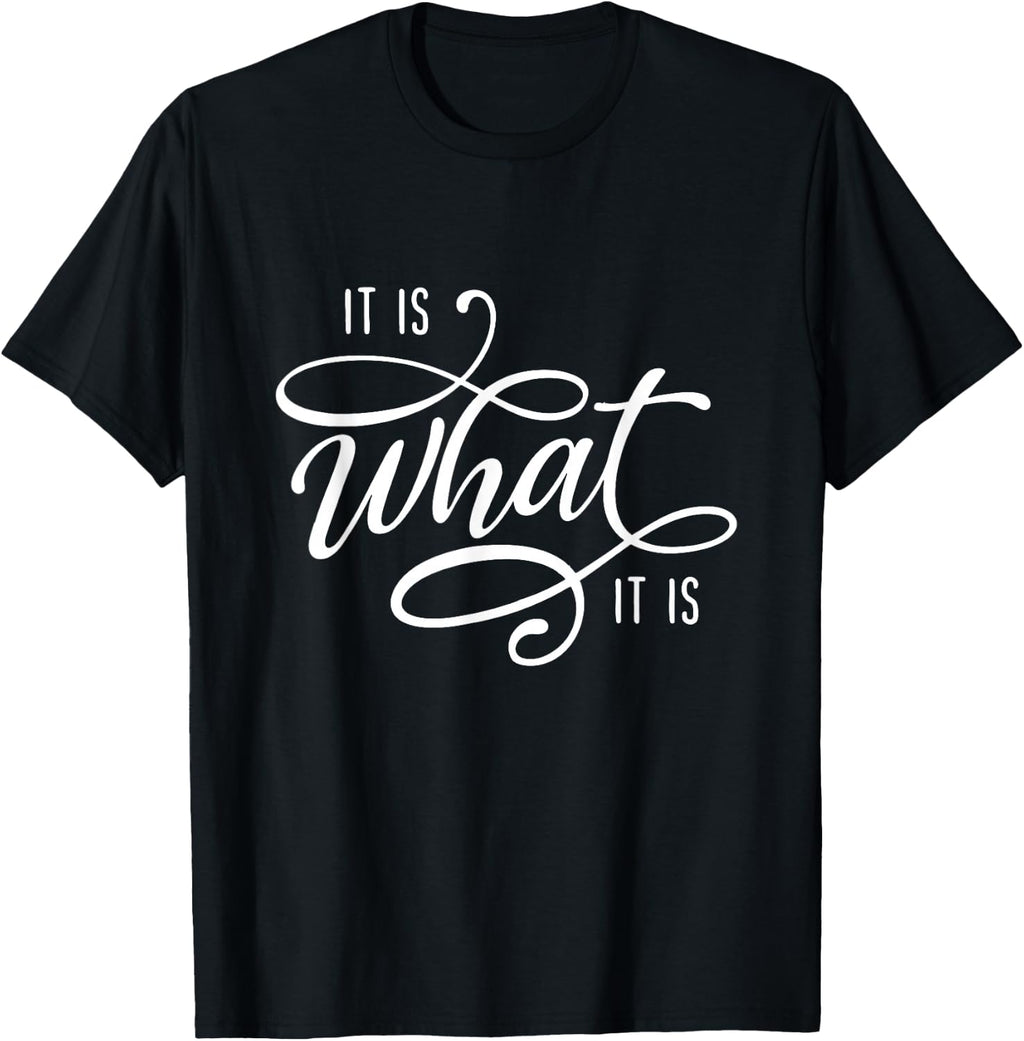 It Is What It Is Humor Sarcastic Statement Quote T-Shirt