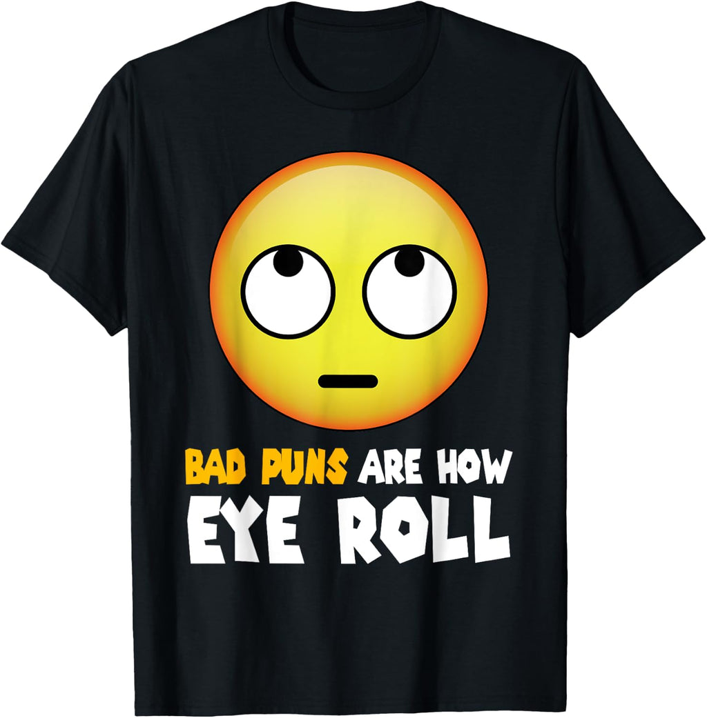 Bad Puns Are How I Eye Roll Shirt