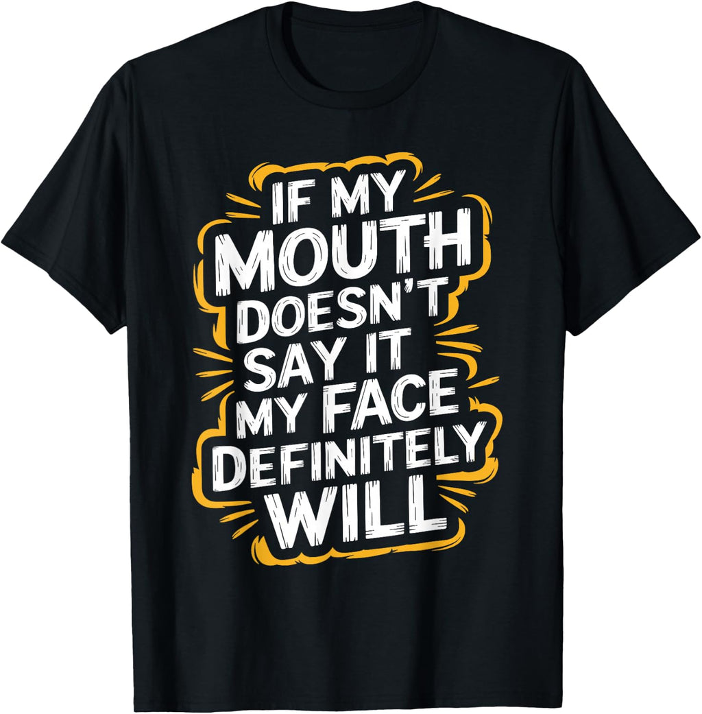Sarcastic If My Mouth Doesn't Say It My Face Definitely Will T-Shirt