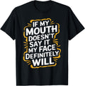Sarcastic If My Mouth Doesn't Say It My Face Definitely Will T-Shirt