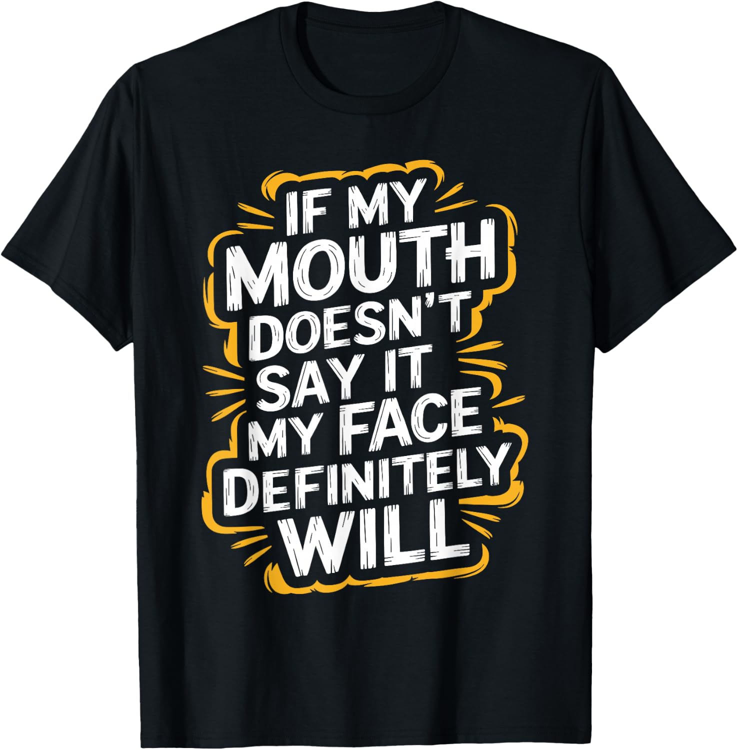 Sarcastic If My Mouth Doesn't Say It My Face Definitely Will T-Shirt