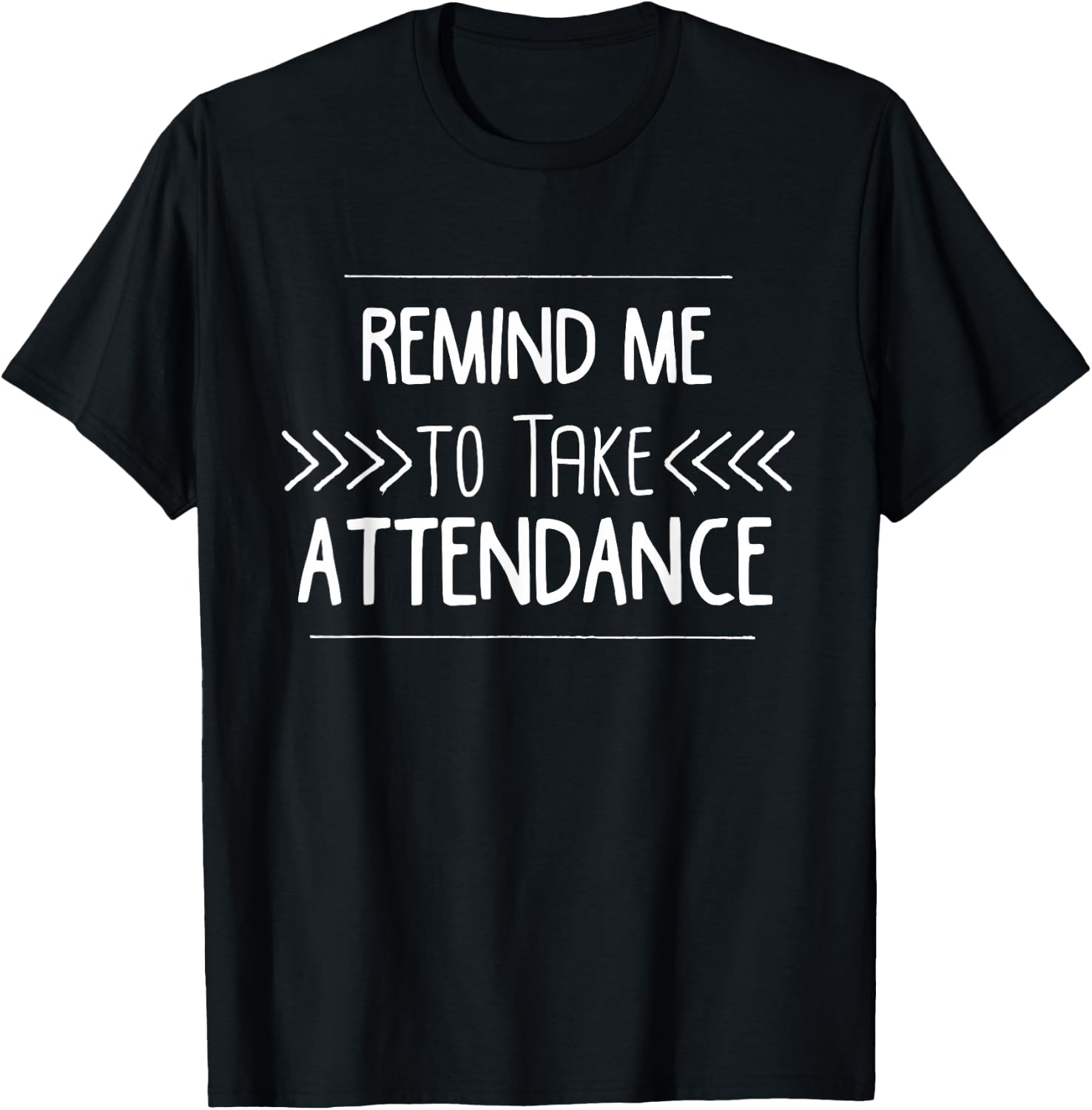 Remind Me to Take Attendance Funny Teacher T Shirt Gift T-Shirt