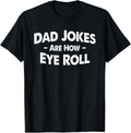 Dad Jokes Are How Eye Roll T-Shirt