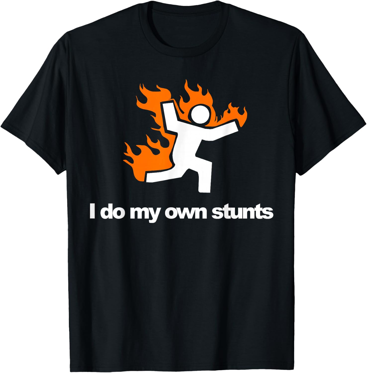 I do my own stunts funny figure on fire I do my own stunts T-Shirt