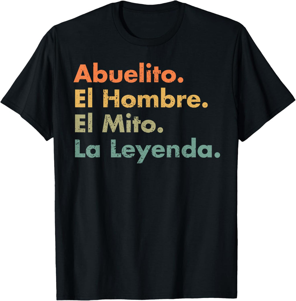 Abuelito El Hombre El Mito La Leyenda (in Spanish to Mexico) T-Shirt