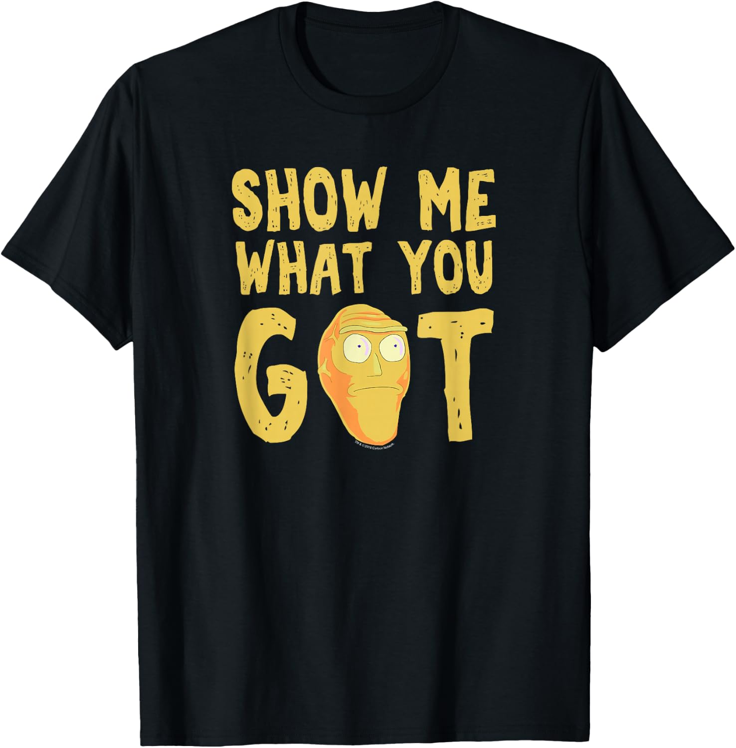 Rick and Morty Show Me What You Got T-shirt T-Shirt