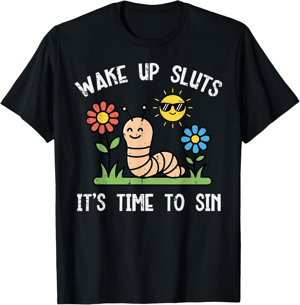 Inappropriate Worm Wake Up Time to Sin Funny Humor Women Men T-Shirt