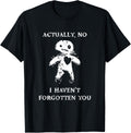 Actually, No, I Haven't Forgotten You Hex Doll Punk Goth T-Shirt