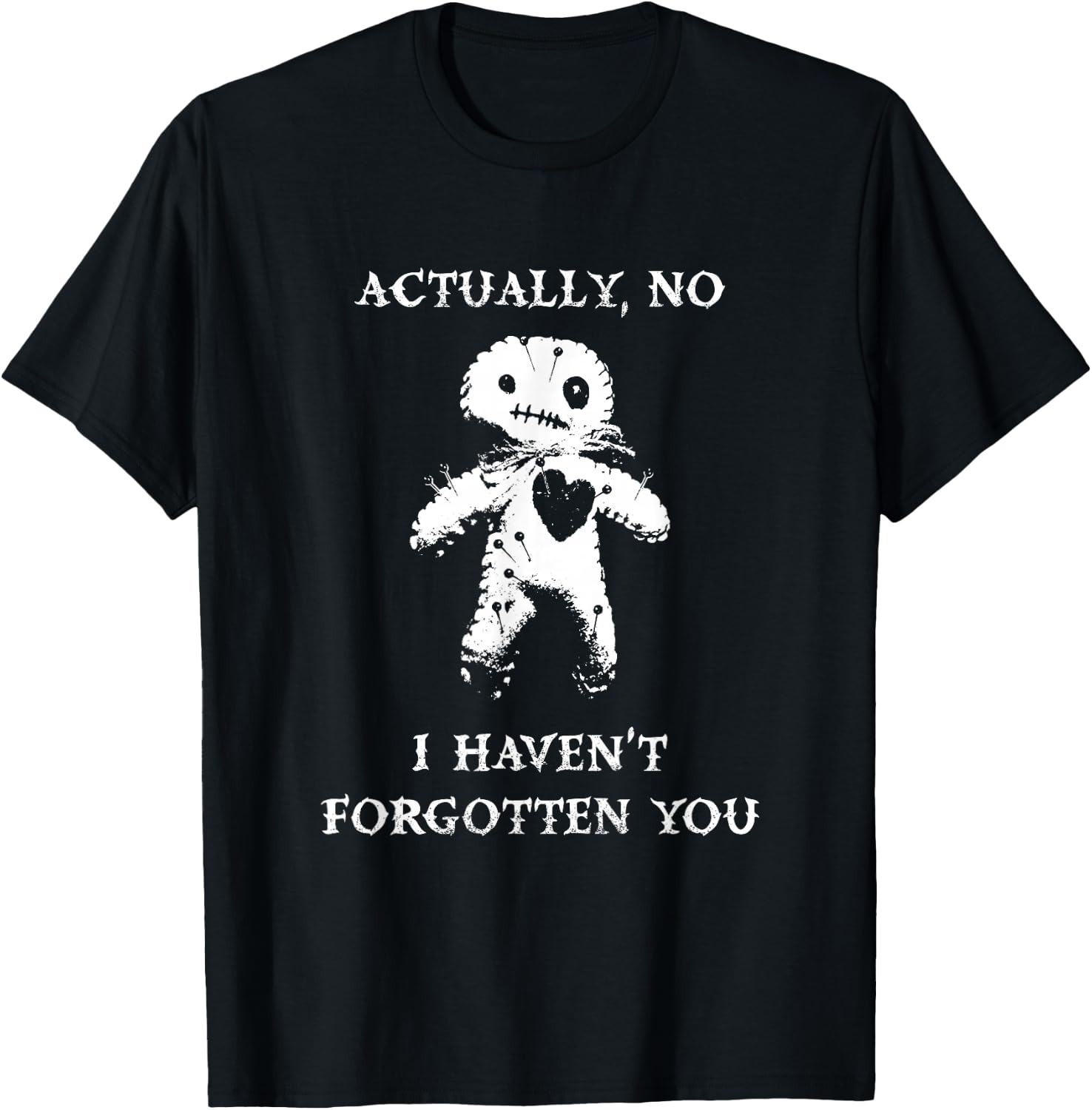 Actually, No, I Haven't Forgotten You Hex Doll Punk Goth T-Shirt