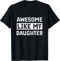 Funny Shirts for Men and Women Awesome Like My Daughter Dad Mom Saying Tees T Shirts