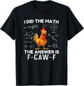 I Did The Math The Answer is F-Caw-F Chicken Rooster Meme T-Shirt