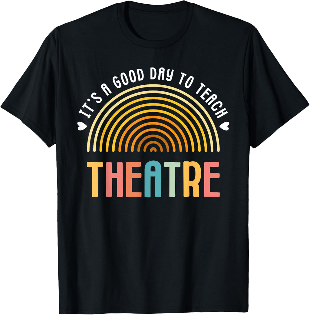 It's A Good Day to Teach Theatre Drama Club School Teacher T-Shirt