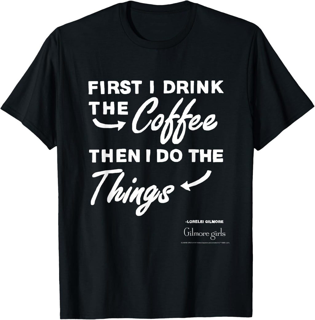 Gilmore Girls First I Drink The Coffee Text TV Show T-Shirt