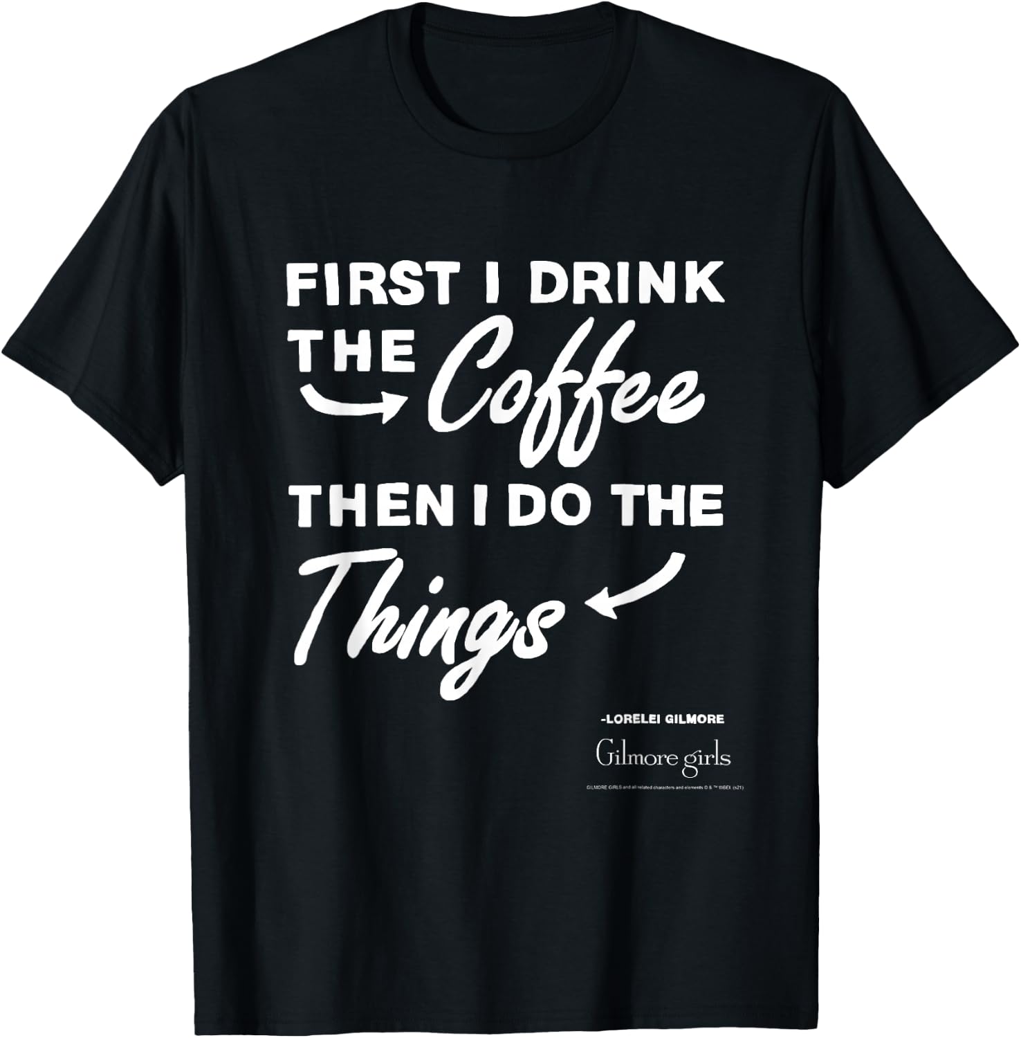 Gilmore Girls First I Drink The Coffee Text TV Show T-Shirt