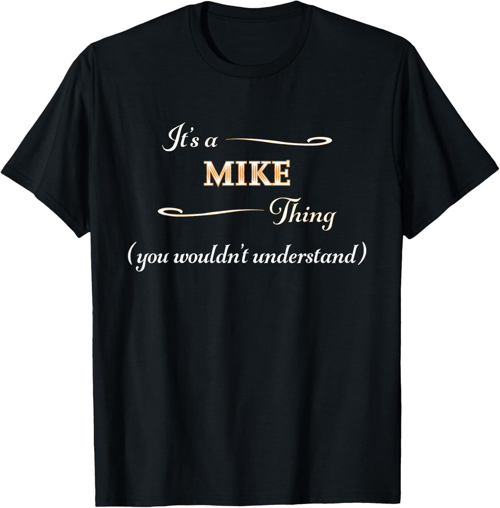 It's a Mike Thing, You Wouldn't Understand | Name Gift - T-Shirt