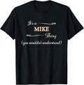 It's a Mike Thing, You Wouldn't Understand | Name Gift - T-Shirt