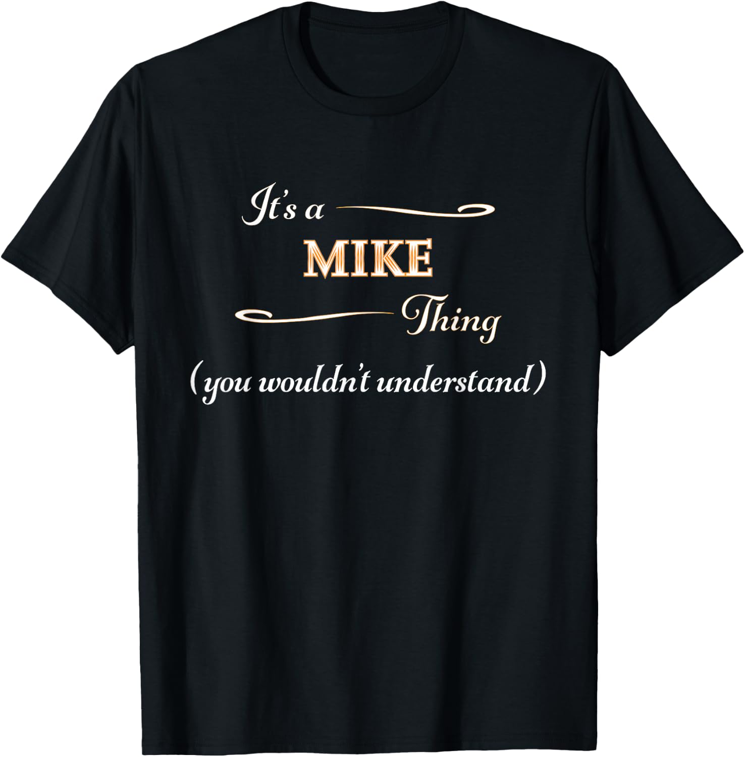 It's a Mike Thing, You Wouldn't Understand | Name Gift - T-Shirt